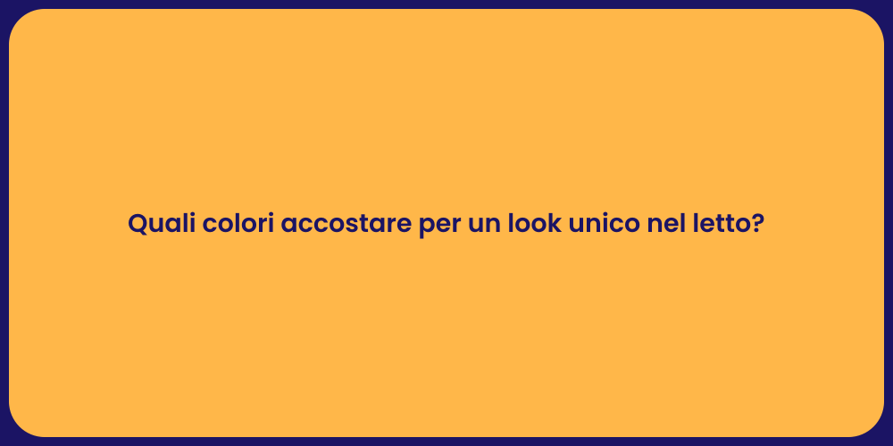 Quali colori accostare per un look unico nel letto?