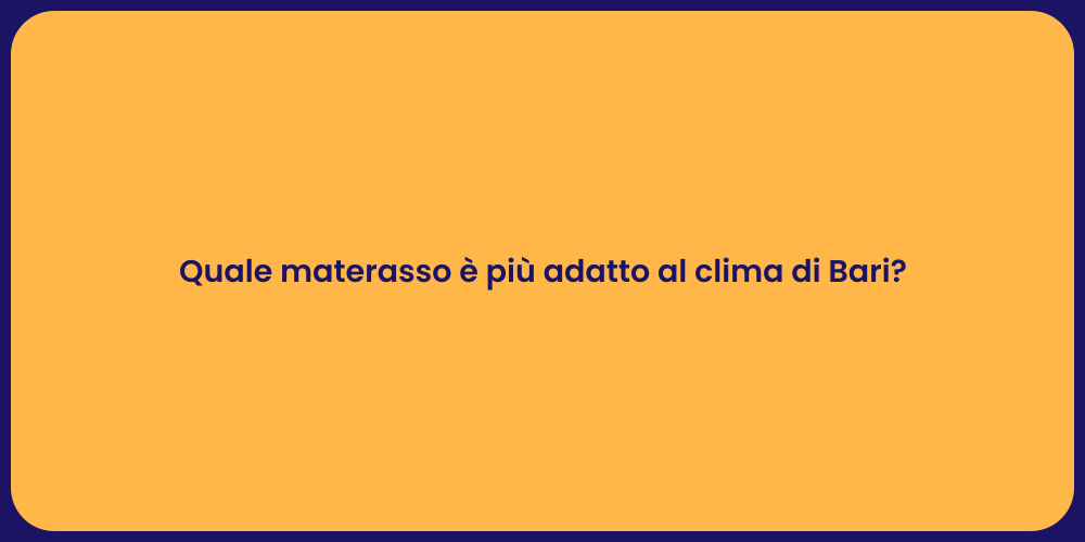 Quale materasso è più adatto al clima di Bari?