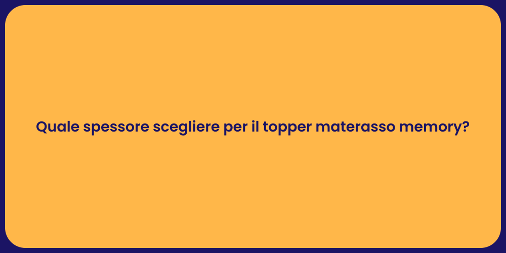Quale spessore scegliere per il topper materasso memory?