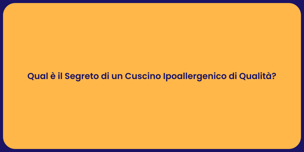 Qual è il Segreto di un Cuscino Ipoallergenico di Qualità?