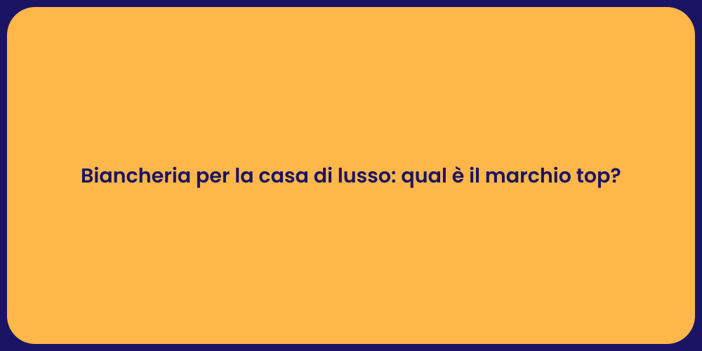 Biancheria per la casa di lusso: qual è il marchio top?