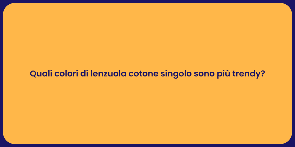 Quali colori di lenzuola cotone singolo sono più trendy?