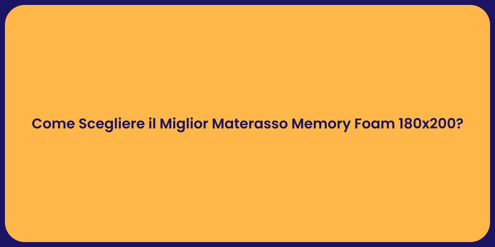 Come Scegliere il Miglior Materasso Memory Foam 180x200?