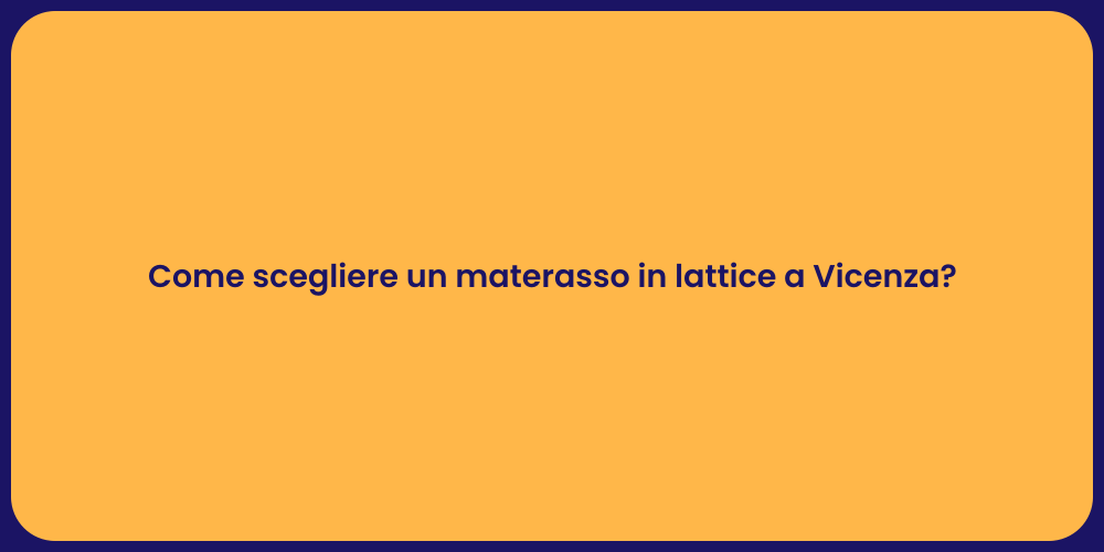 Come scegliere un materasso in lattice a Vicenza?