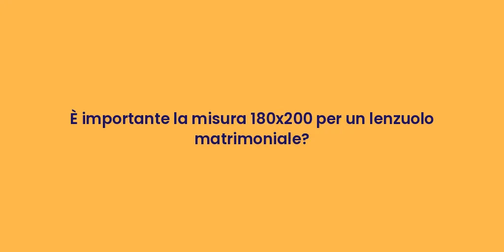 È importante la misura 180x200 per un lenzuolo matrimoniale?