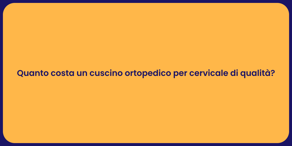 Quanto costa un cuscino ortopedico per cervicale di qualità?