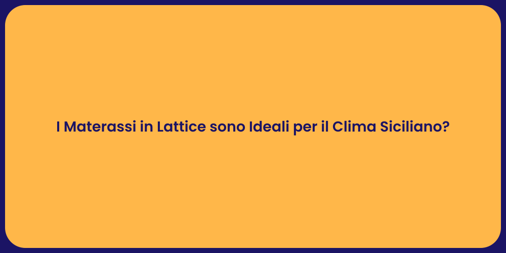 I Materassi in Lattice sono Ideali per il Clima Siciliano?