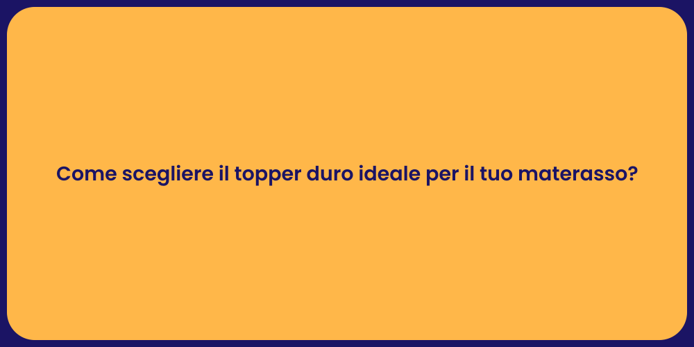 Come scegliere il topper duro ideale per il tuo materasso?