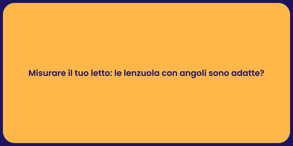 Misurare il tuo letto: le lenzuola con angoli sono adatte?