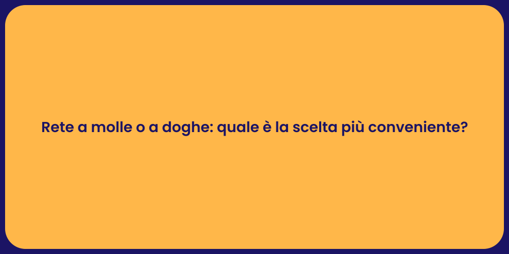 Rete a molle o a doghe: quale è la scelta più conveniente?