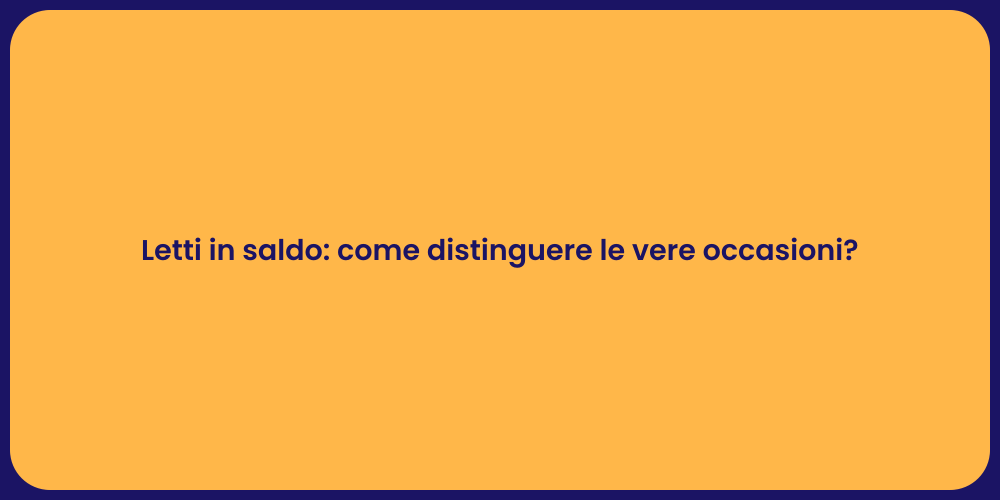 Riconoscere letti in saldo: guida pratica