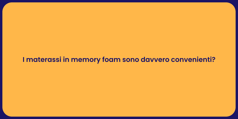 I materassi in memory foam sono davvero convenienti?