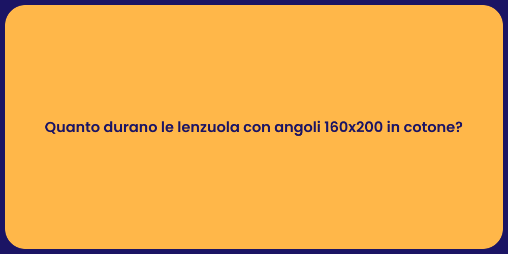 Quanto durano le lenzuola con angoli 160x200 in cotone?