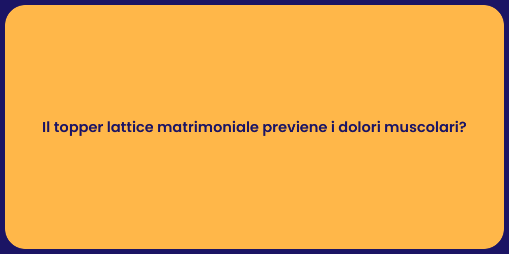 Il topper lattice matrimoniale previene i dolori muscolari?