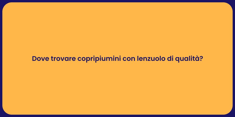Dove trovare copripiumini con lenzuolo di qualità?