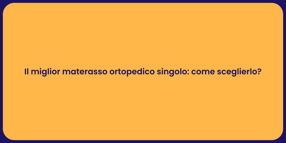 Il miglior materasso ortopedico singolo: come sceglierlo?