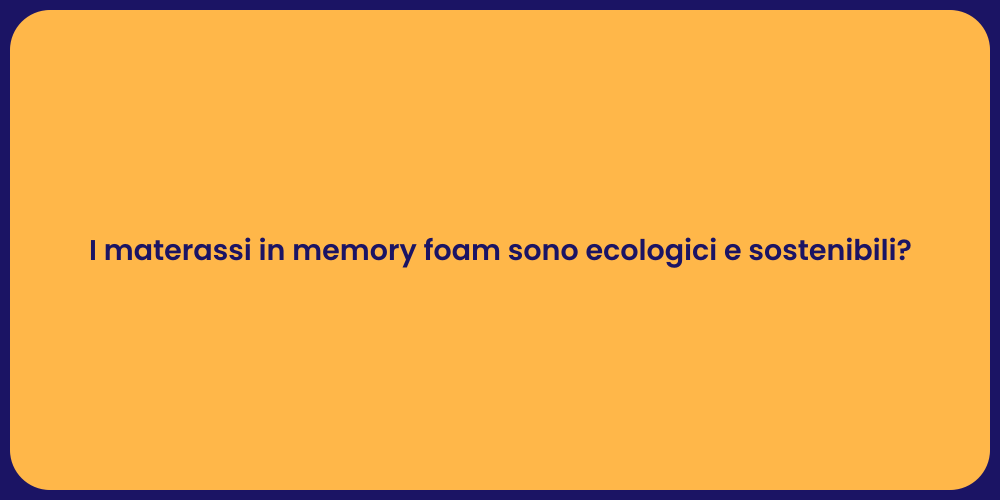I materassi in memory foam sono ecologici e sostenibili?