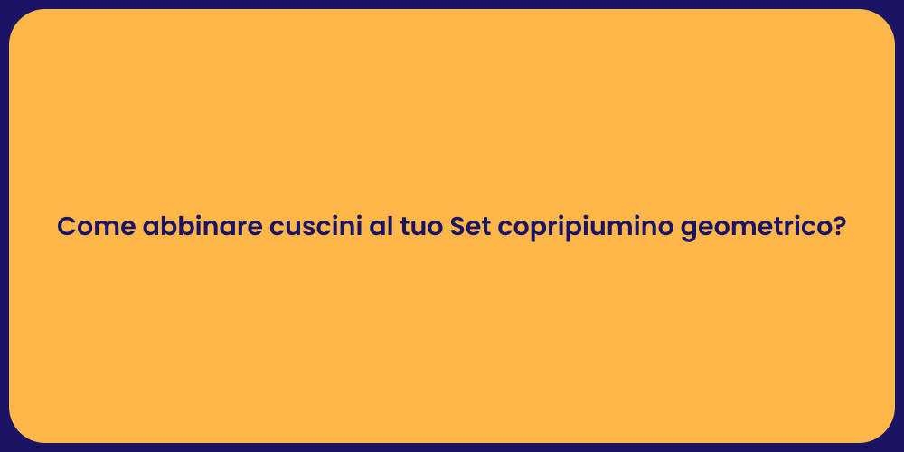 Come abbinare cuscini al tuo Set copripiumino geometrico?