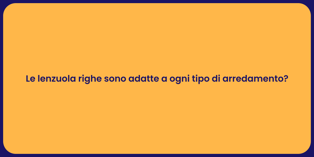Le lenzuola righe sono adatte a ogni tipo di arredamento?