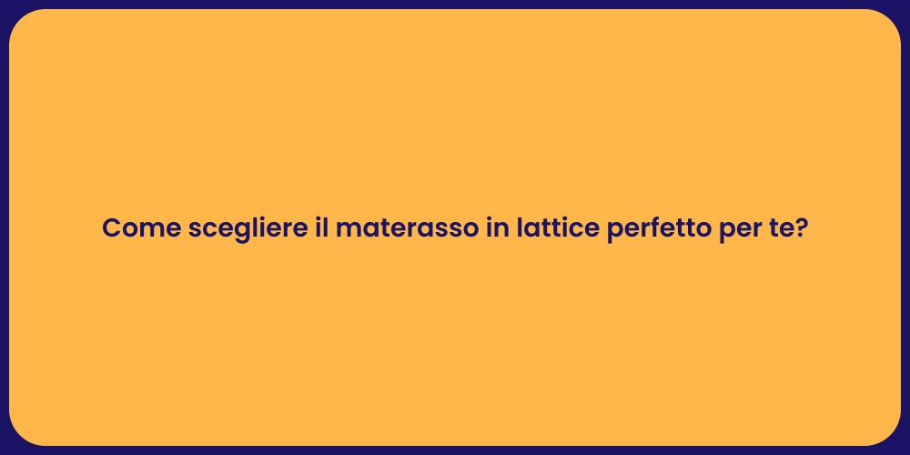 Come scegliere il materasso in lattice perfetto per te?