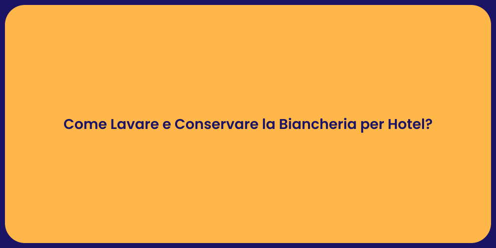 Come Lavare e Conservare la Biancheria per Hotel?