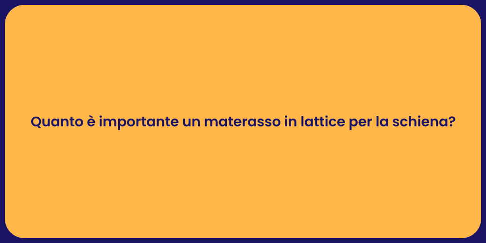 Quanto è importante un materasso in lattice per la schiena?