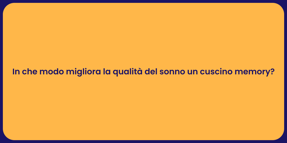 In che modo migliora la qualità del sonno un cuscino memory?