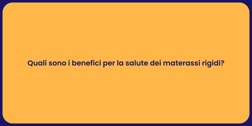 Quali sono i benefici per la salute dei materassi rigidi?