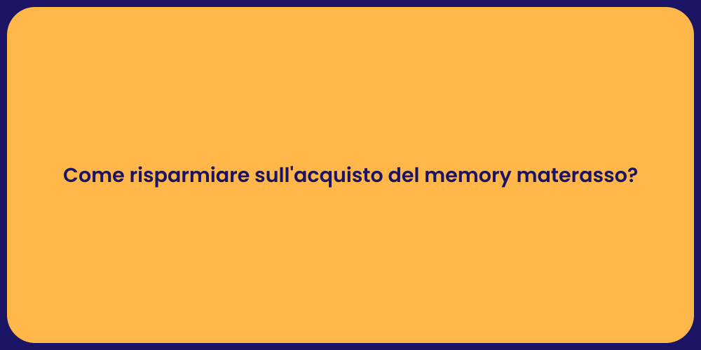 Come risparmiare sull'acquisto del memory materasso?