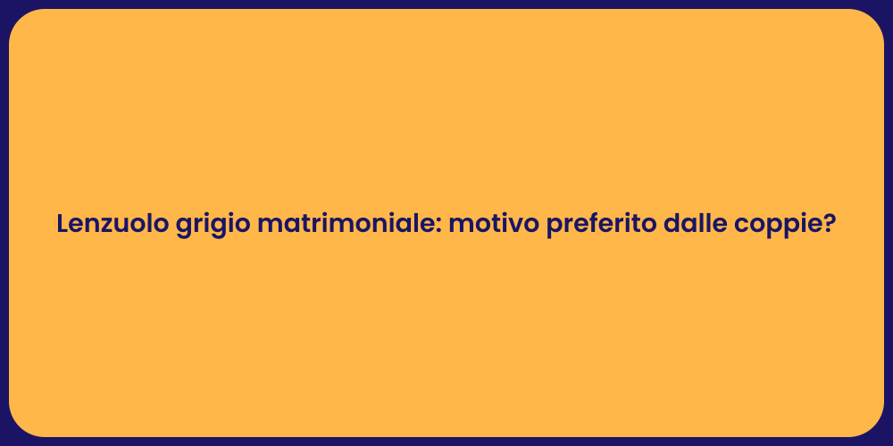 Lenzuolo grigio matrimoniale: motivo preferito dalle coppie?