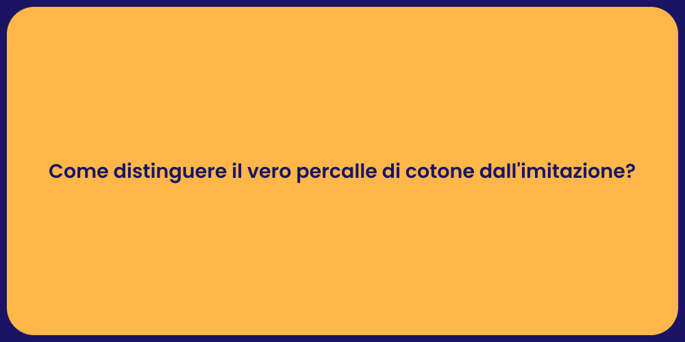 Come distinguere il vero percalle di cotone dall'imitazione?