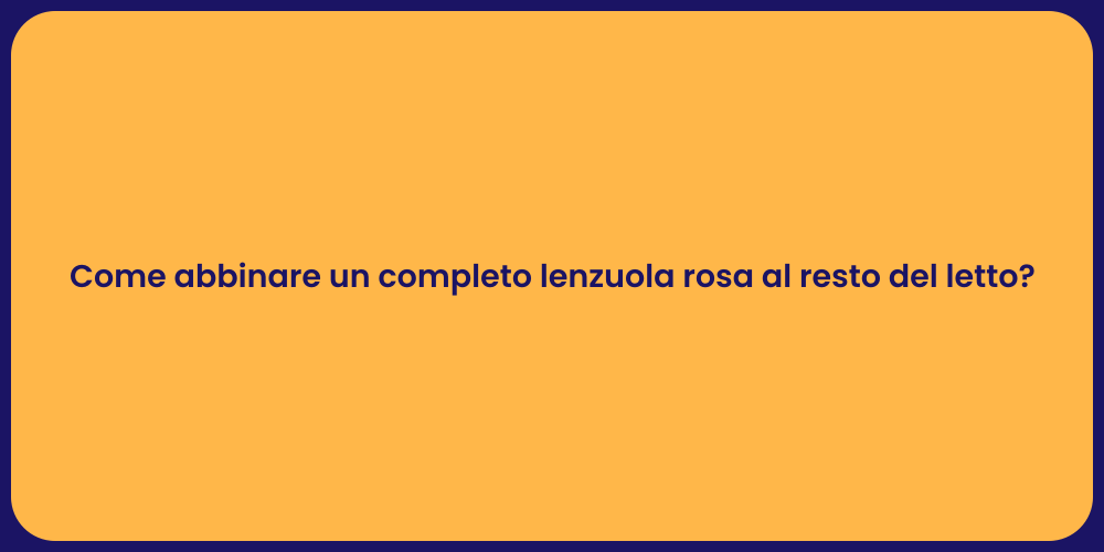 Lenzuola Rosa: Abbinamenti Perfetti per il Letto