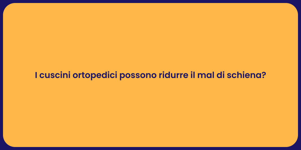 I cuscini ortopedici possono ridurre il mal di schiena?