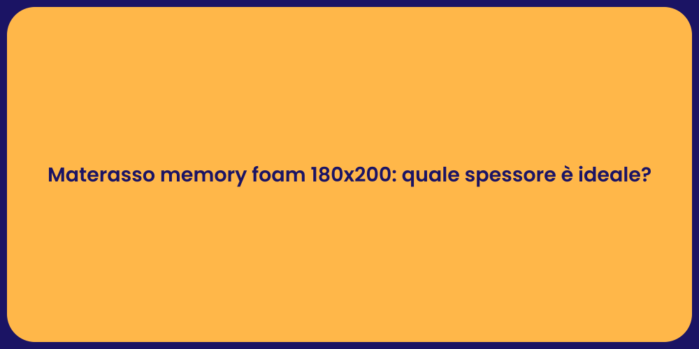 Materasso memory foam 180x200: quale spessore è ideale?