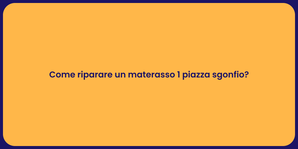 Come riparare un materasso 1 piazza sgonfio?