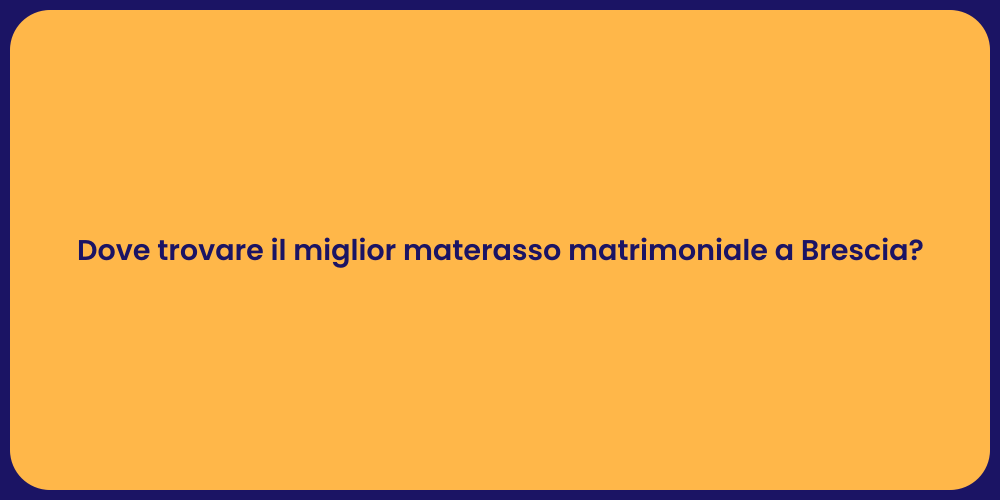 Dove trovare il miglior materasso matrimoniale a Brescia?