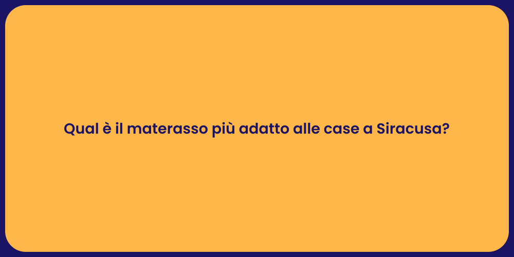Qual è il materasso più adatto alle case a Siracusa?