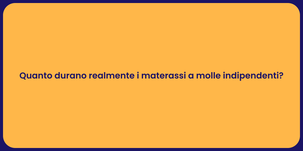 Quanto durano realmente i materassi a molle indipendenti?
