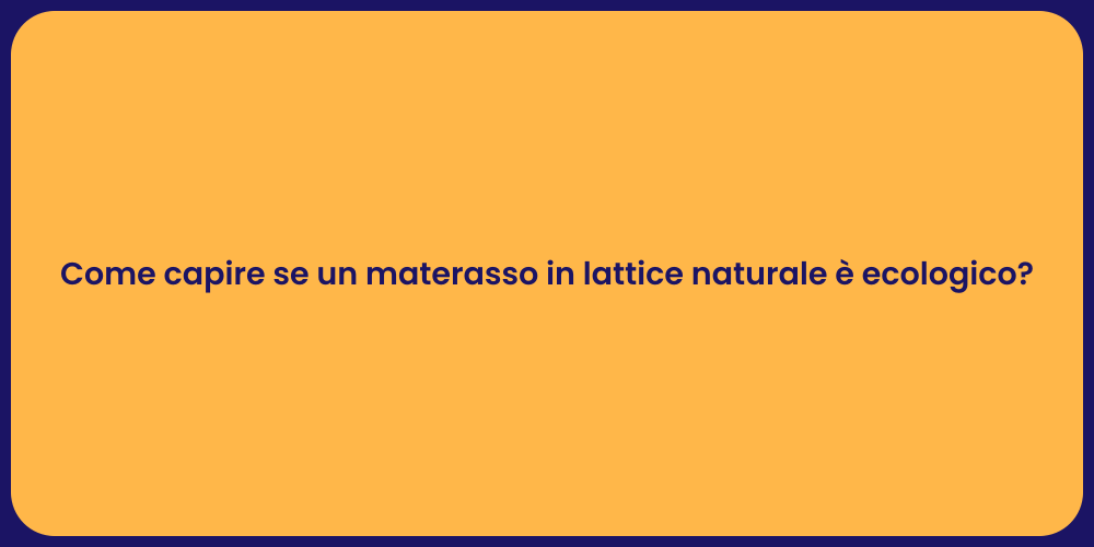 Come capire se un materasso in lattice naturale è ecologico?