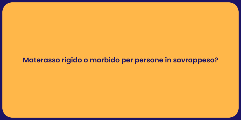 Materasso rigido o morbido per persone in sovrappeso?