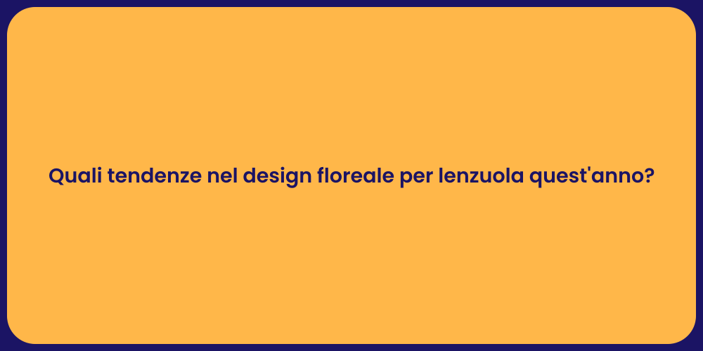 Quali tendenze nel design floreale per lenzuola quest'anno?