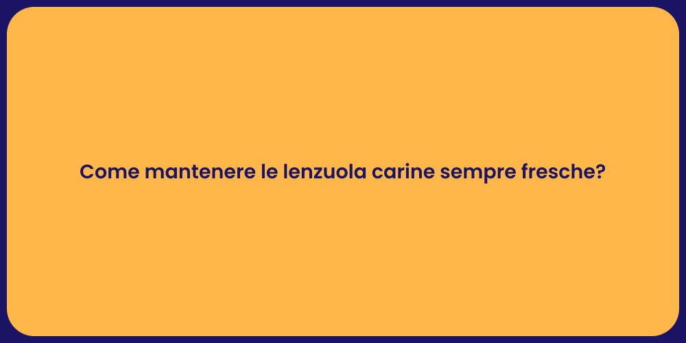 Come mantenere le lenzuola carine sempre fresche?