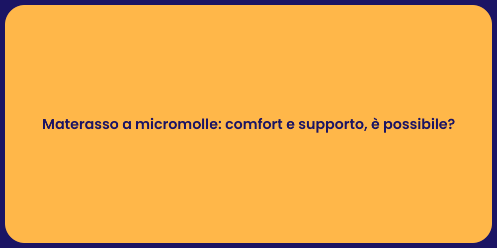 Materasso a micromolle: comfort e supporto, è possibile?
