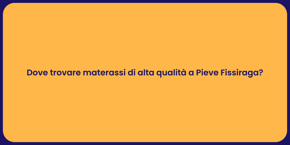 Dove trovare materassi di alta qualità a Pieve Fissiraga?