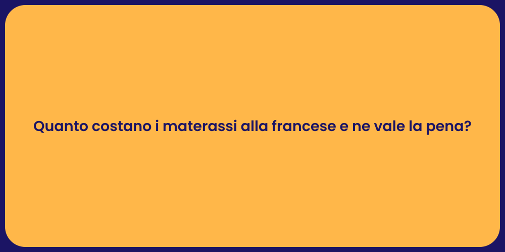Quanto costano i materassi alla francese e ne vale la pena?