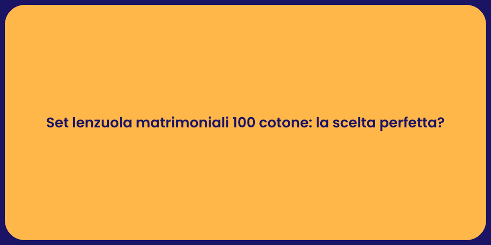 Set lenzuola matrimoniali 100 cotone: la scelta perfetta?
