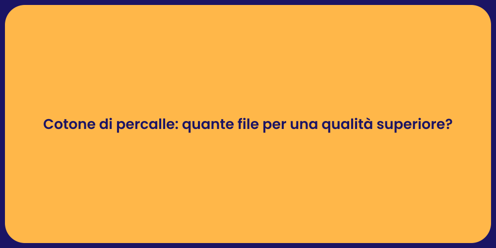 Cotone di percalle: quante file per una qualità superiore?