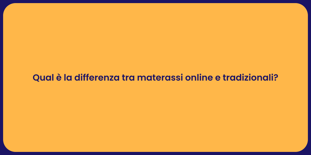 Qual è la differenza tra materassi online e tradizionali?