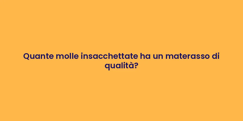 Quante molle insacchettate ha un materasso di qualità?