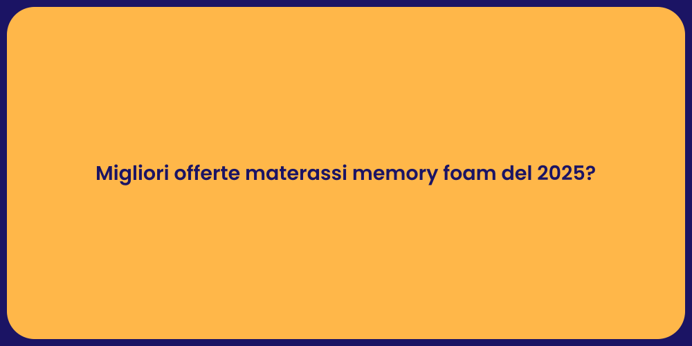 Migliori offerte materassi memory foam del 2025?